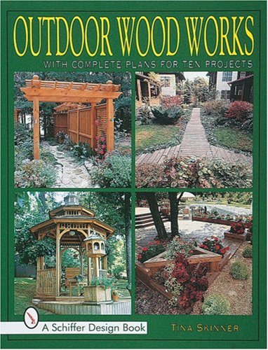 Outdoor Wood Works: With Complete Plans for Ten Projects (Schiffer Design Books)