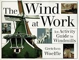 Product details for The Wind at Work: An Activity Guide to Windmills