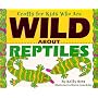 Crafts Kids Wild About Reptile (Crafts for Kids Who Are Wild About)