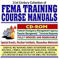 21st Century Collection of FEMA Training Course Manuals: Federal Emergency Management Agency Disaster Management and Terrorism Response, Special Events, ... Destruction WMD, First Responder CD-ROM)