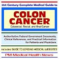 21st Century Complete Medical Guide to Colon Cancer (Colorectal, Rectal and Anal Cancer) - Authoritative Government Documents and Clinical References for ... on Diagnosis and Treatment Options