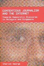 Contentious Journalism and the Internet: Towards Democratic Discourse in Malaysia and Singapore