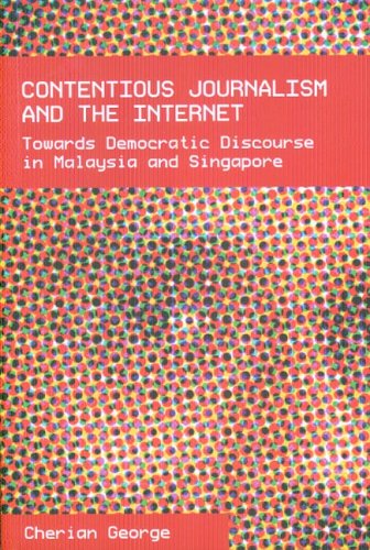 contentious journalism and the internet towards democratic discourse in malaysia and singapore
