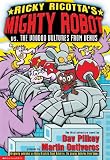 Ricky Ricottas Mighty Robot vs. the Voodoo Vultures from Venus: The Third Robot Adventure Novel