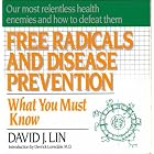 Free Radicals and Disease Prevention: What You Must Know by David J. Lin
