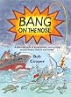 Bang on the Nose: A Sideways Look at Living Aboard and Cruising Around Malta, Greece and Turkey