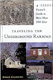  : Traveling The Underground Railroad: A Visitor's Guide to More Than 300 Sites
