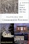 Traveling The Underground Railroad: A Visitor's Guide to More Than 300 Sites