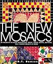 The New Mosaics: 40 Projects to Make with Glass, Metal, Paper, Beans, Buttons, Felt and Recycled Waste