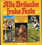 Alte Br�uche frohe Feste zwischen Flwnsburg und Obersdorf, Aachen und Bayreuth - Allianz