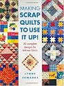 Making Scrap Quilts to Use it Up!: 20 Complete Designs for Leftover Fabric