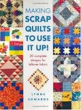 Making Scrap Quilts to Use It Up!: 20 Complete Designs for Leftover Fabric