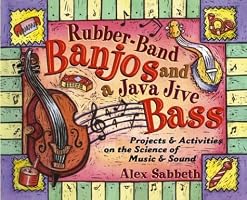 Rubber-Band Banjos and a Java Jive Bass: Projects and Activities on the Science of Music and Sound