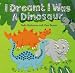 I Dreamt I Was a Dinosaur