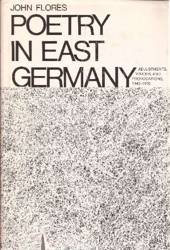 Poetry in East Germany: Adjustments, Visions, and Provocations, 1945 - 1970