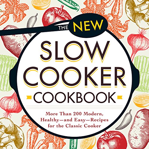 The New Slow Cooker Cookbook: More than 200 Modern, Healthy--and Easy--Recipes for the Classic Cooker