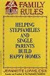 Family Rules: Helping Stepfamilies and Single Parents Build Happy Homes