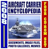 2008 U.S. Navy Aircraft Carrier Encyclopedia - Nuclear Supercarriers, Complete Coverage of Today's Fleet, Future Plans, History of Carriers, USS Reagan, Air Wings, Strike Groups (Four CD-ROM Set)