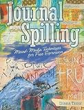 Journal Spilling: Mixed-Media Techniques for Free Expression   [JOURNAL SPILLING] [Paperback]