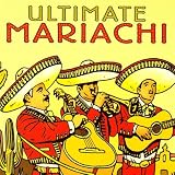 The Ultimate Collection of Authentic Mariachi Music