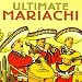 The Ultimate Collection of Authentic Mariachi Music