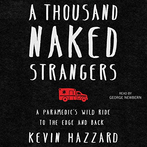 Download A Thousand Naked Strangers: A Paramedic's Wild Ride to the Edge and Back Download A Thousand Naked Strangers: A Paramedic's Wild Ride to the Edge and Back