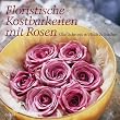 Floristische Kostbarkeiten mit Rosen