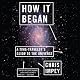 How It Began: A Time-Traveler's Guide to the Universe
