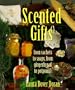 Scented Gifts: From Sachets to Soap, from Gingerbread to Potpourri