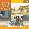 50 Anos De Bachata