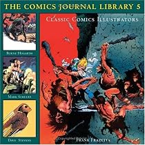 Classic Comics Illustrators: The Comics Journal Library (Burne Hogarth, Frank Frazetta, Mark Schultz, Russ Heath and Russ Manning)