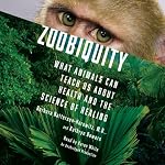 Zoobiquity: What Animals Can Teach Us About Health and the Science of Healing | Barbara Natterson-Horowitz,Kathryn Bowers