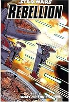 Star Wars: Rebellion: Small Victories v. 3 (Star Wars Rebellion)