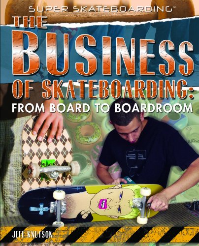 The Business of Skateboarding: From Board to Boardroom (Super Skateboarding)