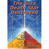 The Giza Death Star Destroyed: The Ancient War for Future Science (Giza Death Star Trilogy)