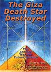 The Giza Death Star Destroyed: The Ancient War For Future Science (Giza Death Star Trilogy)