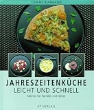 Jahreszeitenküche leicht und schnell. Menüs für Familie und Gäste