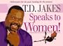 T. D. Jakes Speaks to Women!: Deliverance for the Past, Healing for the Present