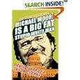 Michael Moore Is a Big Fat Stupid White Man