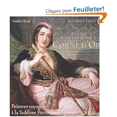 Couleurs de la Corne d'Or. Peintres voyageurs � la Sublime Porte