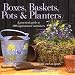 Book Boxes, Baskets, Pots & Planters: A Practical Guide to 100 Inspirational Containers