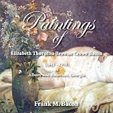 Paintings of Elizabeth Thornton Browne Crowe Bacon (1843-1910) of Albany and Baconton, Georgia