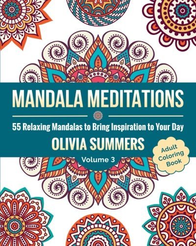 Adult Coloring Book: 55 Relaxing Mandalas to Bring Inspiration to Your Day (Mandala Meditations) (Volume 3)
