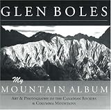 Review Rocky Mountain Books,Canada  / Glen Boles, My Mountain Album: Art and Photography of the Canadian Rockies and Columbia Mountains