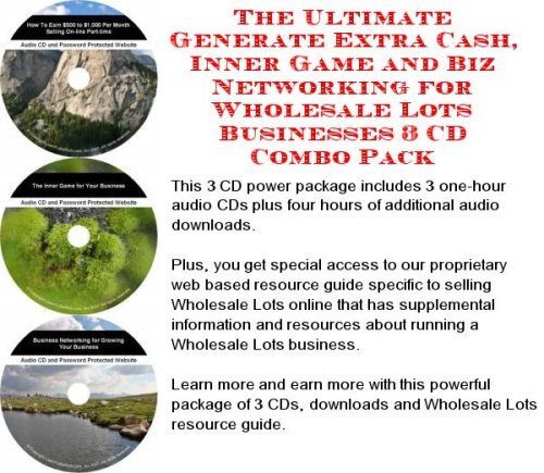 The Ultimate Generate Extra Cash, Inner Game and Biz Networking for Wholesale Lots Businesses 3 CD Combo Pack