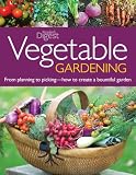 Vegetable Gardening: From Planting to Picking--The Complete Guide to Creating a Bountiful Garden