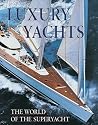 Luxury Yachts: The World of the Superyacht