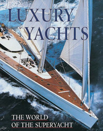 Luxury Yachts: The World of the Superyacht
