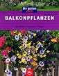 Balkonpflanzen. Ausw�hlen - Gestalten - Pflegen