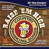 Various Artists - Raise 'Em High: All Time Greatest Country Drinking Songs